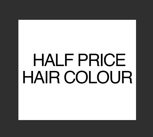 HALF PRICE HAIR COLOUR HALF PRICE HAIR COLOUR
